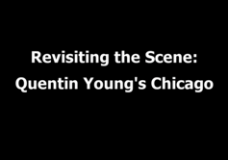 Revisiting the Scene: Quentin Young’s Chicago