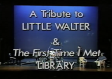 Speakin’ of the Blues: A Tribute to Little Walter & The First Time I Met The Blues