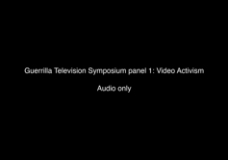 Guerrilla Television Symposium panel 1: Video Activism